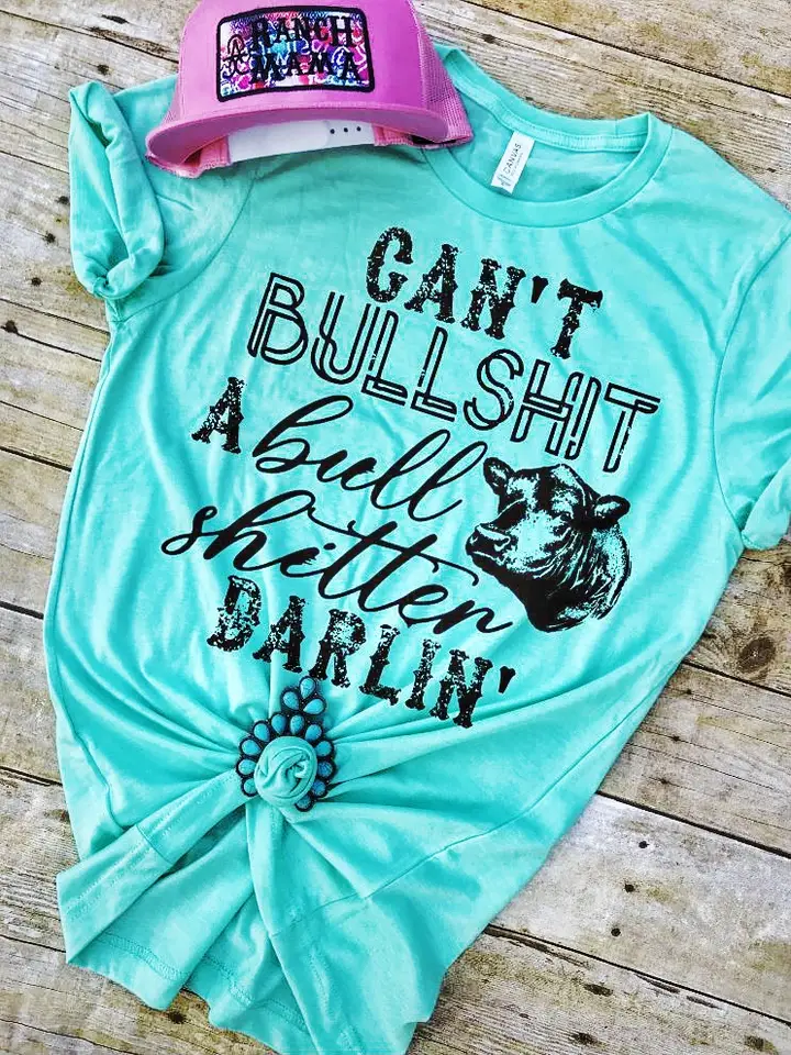 Can’T Bullshit A Bullshitter Darlin Tee