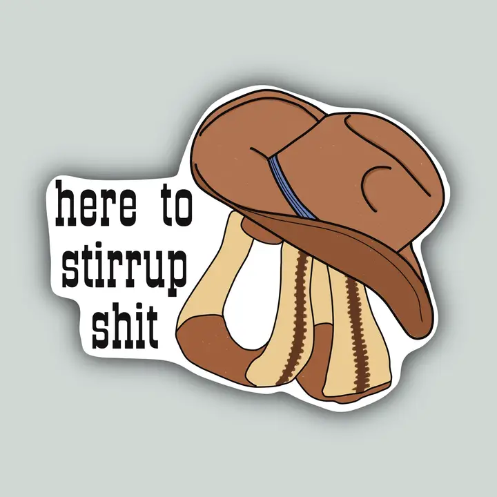 Western Sticker ~ Here To Stirrup Shit