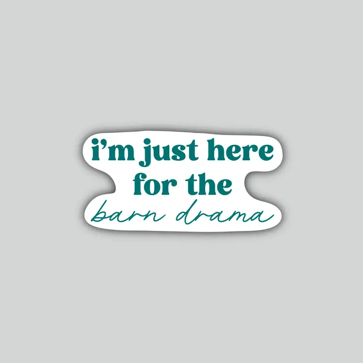 Western Sticker ~ I'm Just Here For the Barn Drama